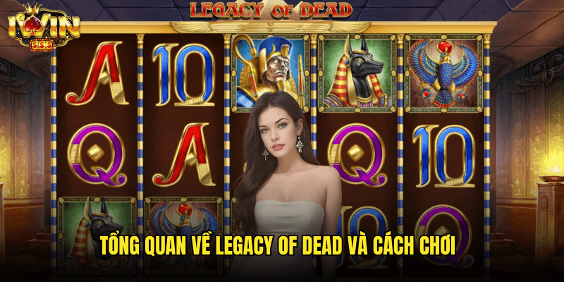 Legacy Of Dead Iwin: Khám Phá Kho Báu Trong Lăng Mộ Ai Cập 2 Tổng Quan Về Legacy Of Dead Và Cách Chơi