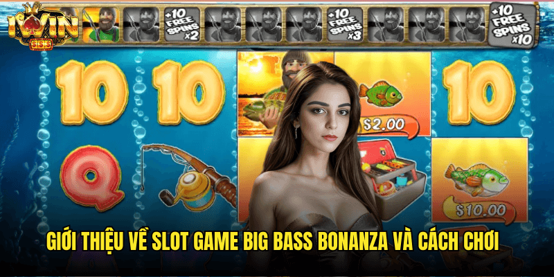 Big Bass Bonanza Iwin: Trải Nghiệm Câu Cá Thắng Lớn Năm 2025 2 Giới Thiệu Về Slot Game Big Bass Bonanza Và Cách Chơi