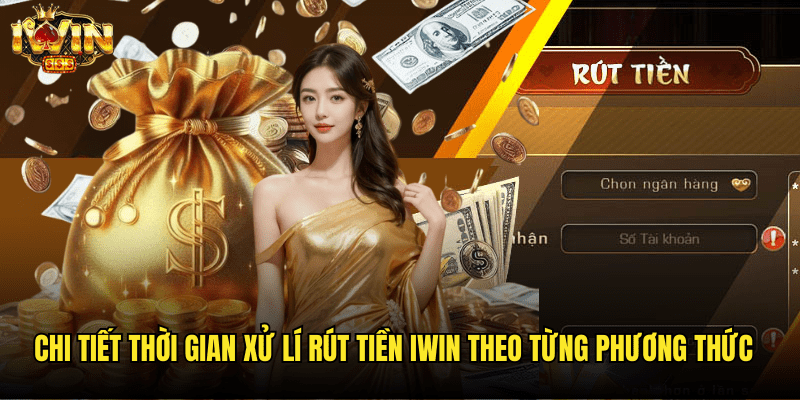 Thời Gian Xử Lí Rút Tiền Iwin: Bảng So Sánh Đầy Đủ 2025 2 Chi Tiết Thời Gian Xử Lí Rút Tiền Iwin Theo Từng Phương Thức